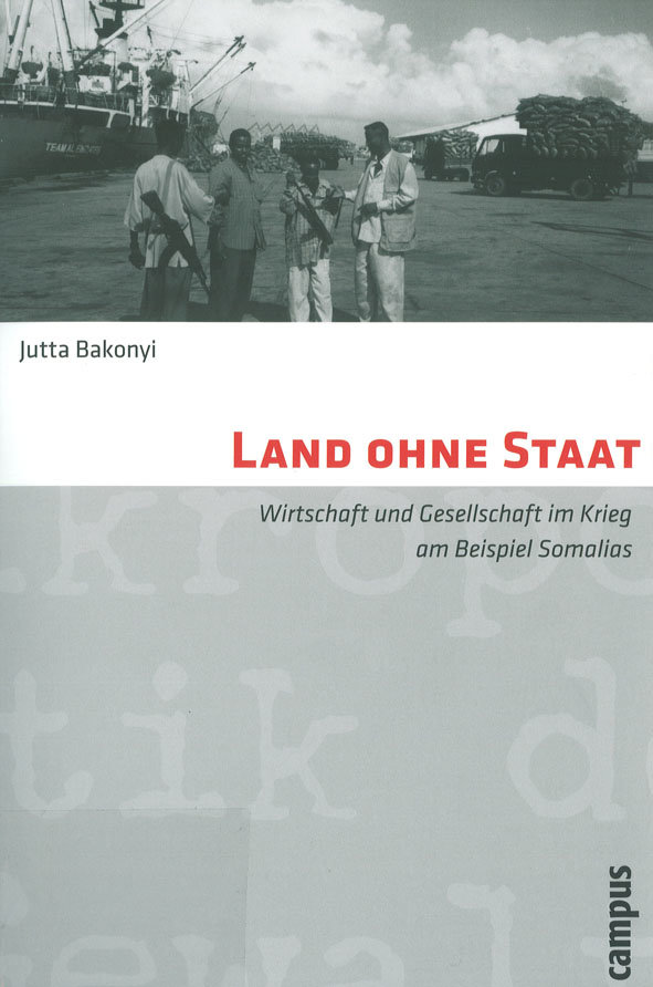 Land ohne Staat. Wirschaft und Gesellschaft im Krieg am Beispiel Somalias