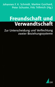 Freundschaft und Verwandtschaft. Zur Unterscheidung und Verflechtung zweier Beziehungssysteme